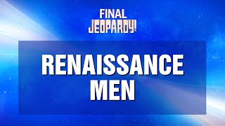 Final Jeopardy Renaissance Men  JEOPARDY [upl. by Odnalo246]