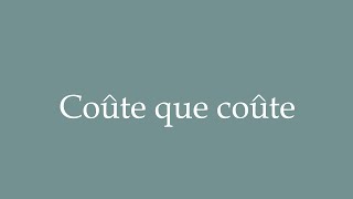 How to Pronounce Coûte que coûte Cost what it costs Correctly in French [upl. by Andert]