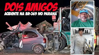 DOIS AMIGOS  Colisão entre carreta e carro deixa DOIS MORTOS na BR369 em Ibiporã PR [upl. by Neeli]