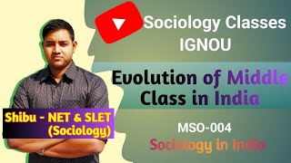 Evolution of Middle Class in India  Sociology in India  IGNOU MSO 004 [upl. by Ardnuhsor]