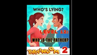 BRAINDOM 2  LEVEL 12 WHO IS THE FATHER 👨‍👧👨‍👧👨‍👧👨‍👧👨‍👧 [upl. by Obadias]