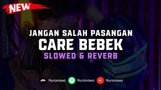 DJ Care Bebek X Jangan Salah Pasangan  Slowed amp Reverb  🎧 [upl. by Delphina388]