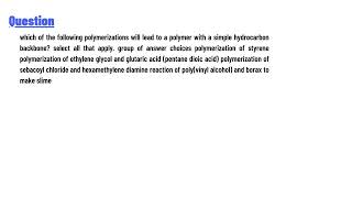 which of the following polymerizations will lead to a polymer with a simple hydrocarbon backbone [upl. by Baerl109]