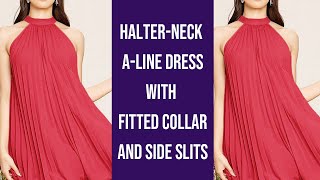 How To Sew a Halter Neck Aline Dress with Fitted Collar amp Side Slits [upl. by Hsenid297]