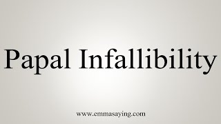 How To Say Papal Infallibility [upl. by Yvi]