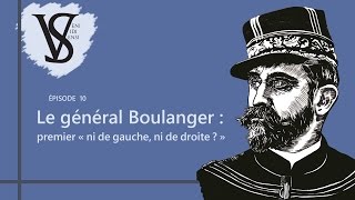 Le général Boulanger  premier « ni de gauche ni de droite  »  Veni Vidi Sensi 10 [upl. by Nirraj]