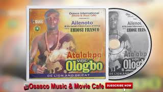 Benin Music Mix► Atalakpa vbe Ologbo Full Album by Ailenoto Ehiosu Franco [upl. by Winchell]