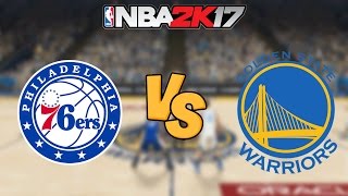 NBA 2K17  Philadelphia 76ers vs Golden State Warriors  Full Gameplay [upl. by Procora634]