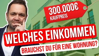 Welches Einkommen brauchst du für eine Wohnung mit einem Kaufpreis von 300000€ 2024 [upl. by Kciremed489]