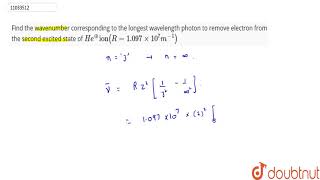 Find the wavenumber curresponding to the longest wavelength photon to remove electron [upl. by Kenney]