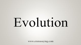 How To Say Evolution [upl. by Leumek]