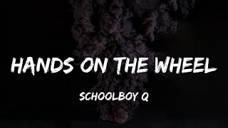 ScHoolboy Q  Hands on the Wheel lyrics [upl. by Nalro276]