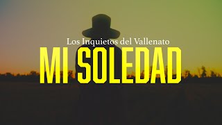 Mi Soledad Los Inquietos Del Vallenato Video Letra [upl. by Trilbi539]