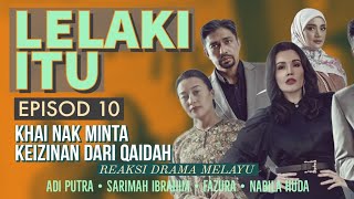 LELAKI ITU Episod 10 Khai nak minta keizinan Qaidah Sarimah Ibrahim REAKSI DRAMA MELAYU [upl. by Angadresma]