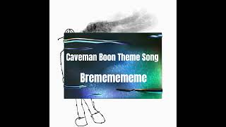 Caveman Boon Theme Song [upl. by Aramoiz]