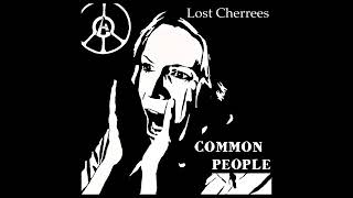 LOST CHERREES  COMMON PEOPLE THIS IS COPYRIGHTED MATERIAL IM A FAN OF THIS MUSIC [upl. by Love]