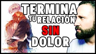 Cómo TERMINAR una RELACIÓN sin DOLOR y desde el AMOR [upl. by Noryd671]