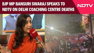 Delhi Coaching Centre News  BJP MP Bansuri Swaraj Speaks To NDTV On Delhi Coaching Centre Deaths [upl. by Annahoj831]