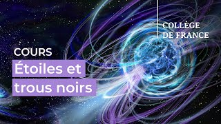 Étoiles et trous noirs 11  Françoise Combes 20232024 [upl. by Seuqram216]