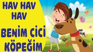 BENİM CİCİ KÖPEĞİM  Hav Hav Hav  Hayvanlı Çocuk Şarkısı Mutlu Çocuk Şarkıları [upl. by Wester523]