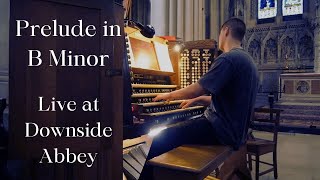 Prelude in B Minor Original Organ Piece  Live at Downside Abbey [upl. by Neemsay12]