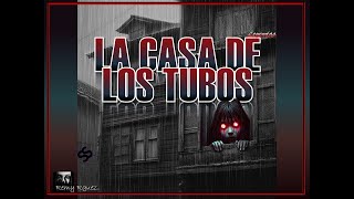 LA CASA DE LOS TUBOS Historias leyendas mitos misterios de la CDMX  EDOMEX Successo Asociados [upl. by Eniamrahs950]