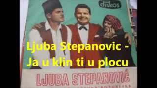 Ljuba Stepanovic Ja u klin ti u plocu [upl. by Assennej18]