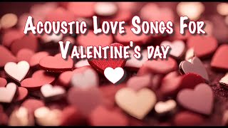 ❤️Acoustic Love Songs For Valentines day  1 Hour Playlist❤️ [upl. by Eessej626]