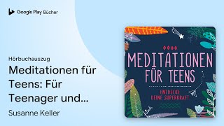 „Meditationen für Teens Für Teenager und…“ von Susanne Keller · Hörbuchauszug [upl. by Volnay]