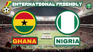 NIGERIA V GHANA  INTERNATIONAL FRIENDLY GAME  LIVE COMMENTARY [upl. by Nomi]