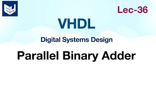 Parallel binary adder  RCA  FA  VHDL code Digital Systems Design  Lec36 [upl. by Annaillil793]