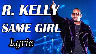 SAME GIRL  RKelly  Lyric slowjams rkelly [upl. by Melone]