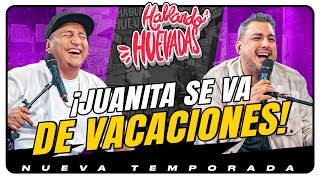 HABLANDO HUEVADAS  Novena Temporada JUANITA SE VA DE VACACIONES [upl. by Ettedranreb]