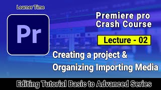 Premiere Pro Tutorial Creating a Project amp Organizing Media  Lecture 02 learnertime premierepro [upl. by Pendleton]