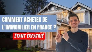 Comment acheter de limmobilier en France ÉTANT EXPATRIÉ [upl. by Lebiram]