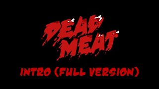 Dead Meat Intro Full Version [upl. by Charisse]