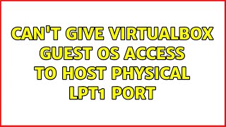 Cant give VirtualBox guest OS access to host physical LPT1 port 2 Solutions [upl. by Iahcedrom811]