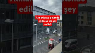 Almaniyaya gəldiyiniz zaman ediləcək ilk şey nədir [upl. by Ramel34]