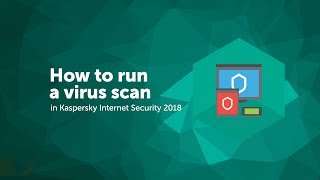 How to run a virus scan in Kaspersky Internet Security 2018 [upl. by Zednanreh669]