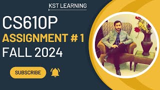 CS610P Assignment 1 Solution Fall 2024  CS610P Assignment No 1 Fall 2024  KST Learning [upl. by Enaej]