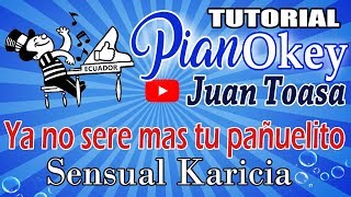 YA NO SERE MAS TU PAÑUELITO  Sencual Karicia  Juan Toasa  Tutorial Piano [upl. by Htrowslle]