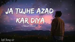 Ja Tujhe Azad Kar Diya 💔  SlowedA And Reverb  Sed Lofi Song 2024  srlofi71 [upl. by Sigler]