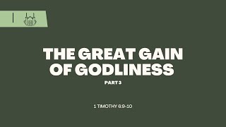 The Great Gain of Godliness Part 3 1 Timothy 6910  1st Timothy Series [upl. by Klimesh177]