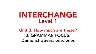 Interchange Level 1  Unit 3 3 GRAMMAR FOCUS Demonstratives quotonequot quotonesquot [upl. by Rhyne892]