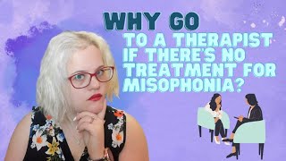 Why Go to a Therapist if Theres No Treatment for Misophonia [upl. by Sewole]