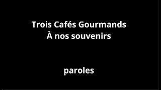 Trois Cafés GourmandsÀ nos souvenirsparoles [upl. by Mandell438]