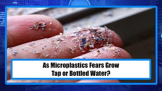 As Microplastics Fears Grow Tap or Bottled Water [upl. by Tessi916]