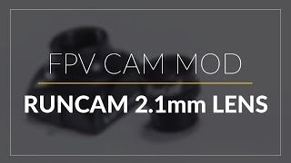 Runcam 21mm FPV Lens  FPV Camera Mod  GetFPVcom [upl. by Annoval37]