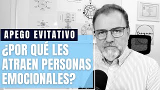 Apego Evitativo ¿Por qué se sienten atraídos por personas emocionales [upl. by Hunley]