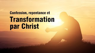 Confession repentance et transformation par Christ 1 [upl. by Adnahsar]